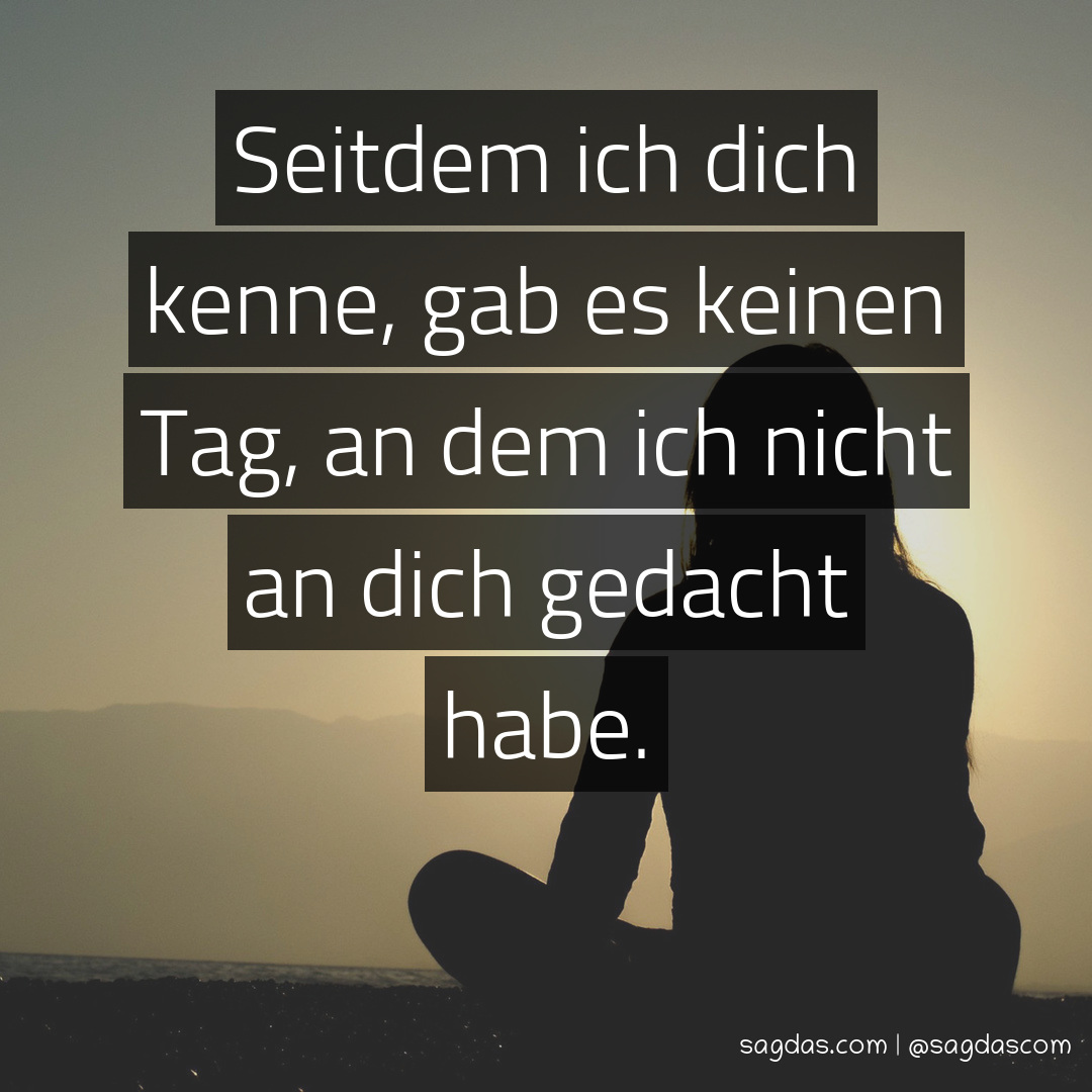 Spruch Seitdem ich dich kenne, gab es keinen Tag, an sagdas