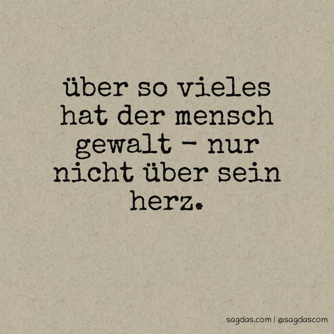 Spruch Über so vieles hat der Mensch Gewalt nur sagdas