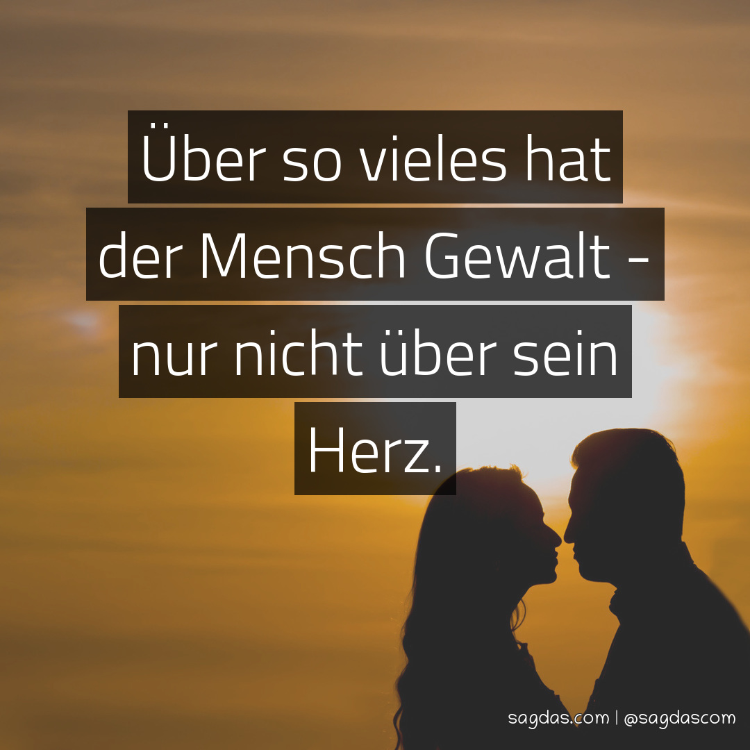 Spruch Über so vieles hat der Mensch Gewalt nur sagdas