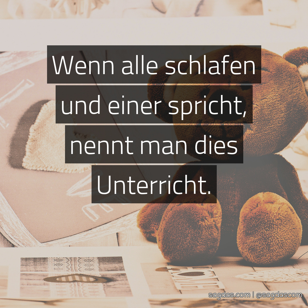 Spruch Wenn alle schlafen und einer spricht, nennt man sagdas