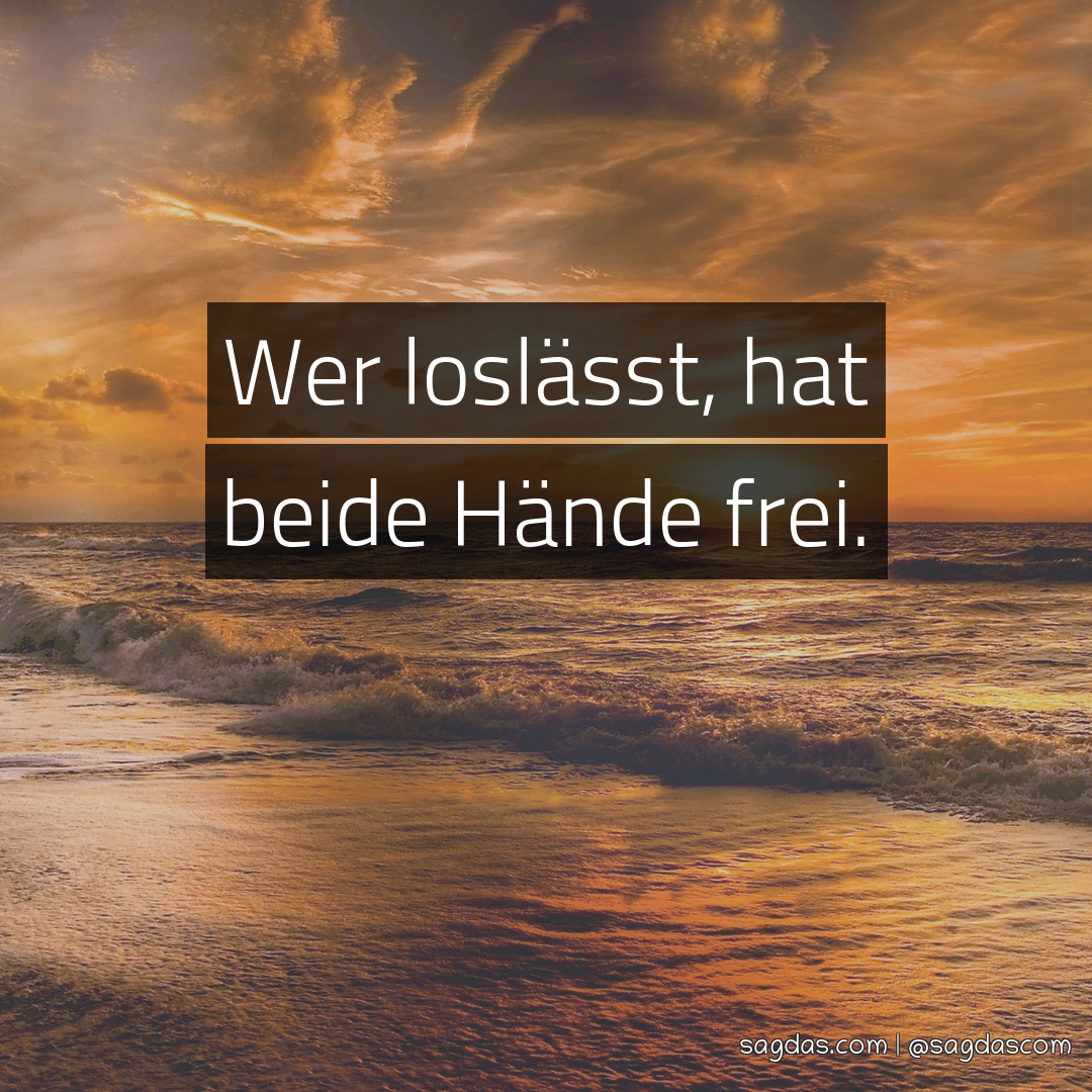 Spruch Wer loslässt, hat beide Hände frei. sagdas