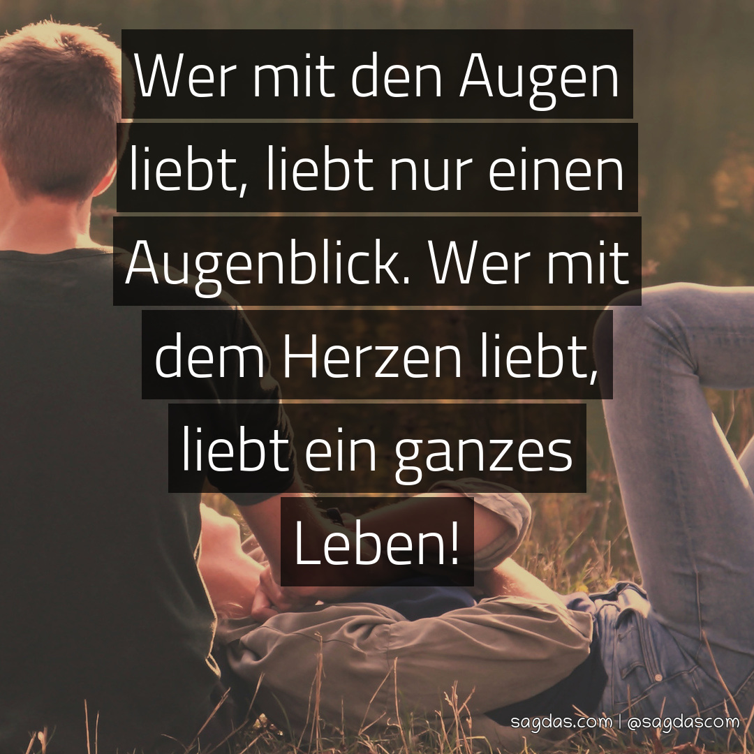 Spruch Wer mit den Augen liebt, liebt nur einen sagdas