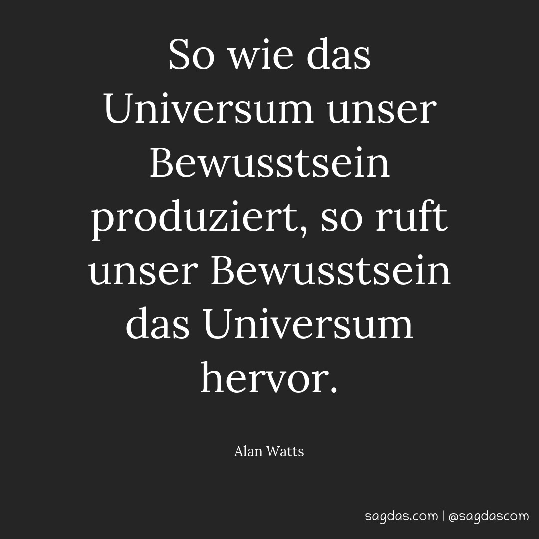 Alan Watts Zitat So wie das Universum unser sagdas
