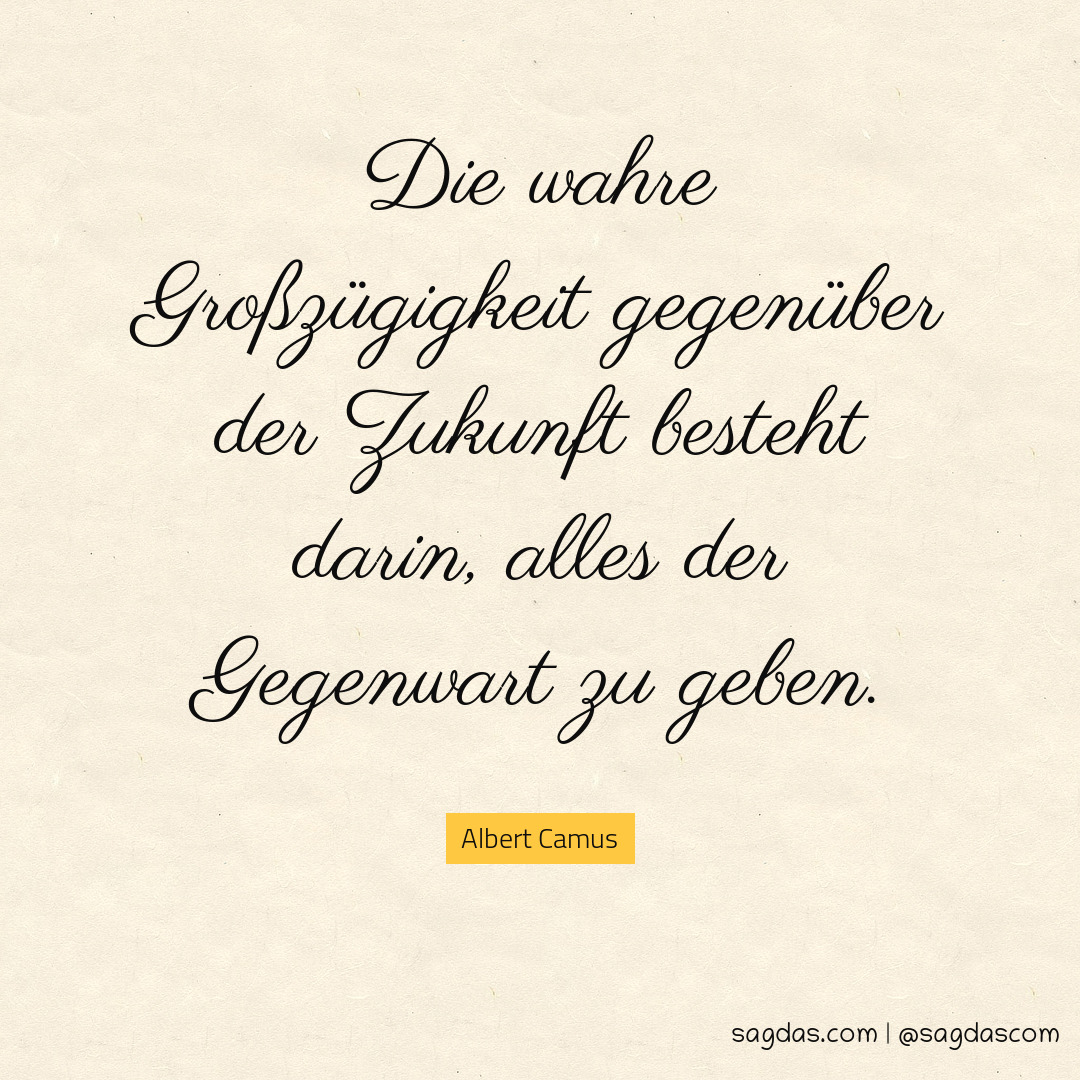 Albert Camus Zitat Die wahre Großzügigkeit sagdas