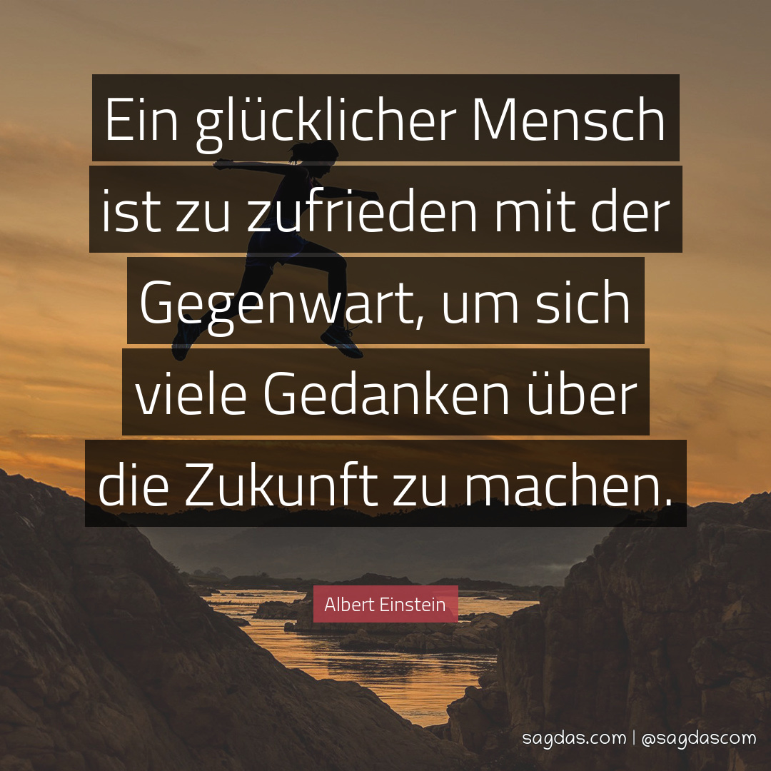 Albert Einstein Zitat Ein glücklicher Mensch ist zu sagdas