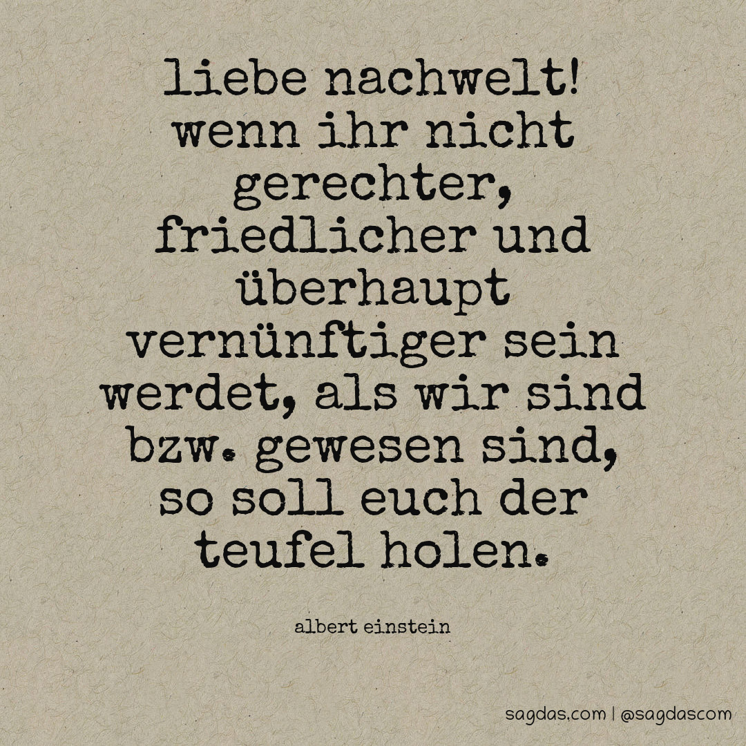 Albert Einstein Zitat Liebe Nachwelt! Wenn Ihr nicht sagdas