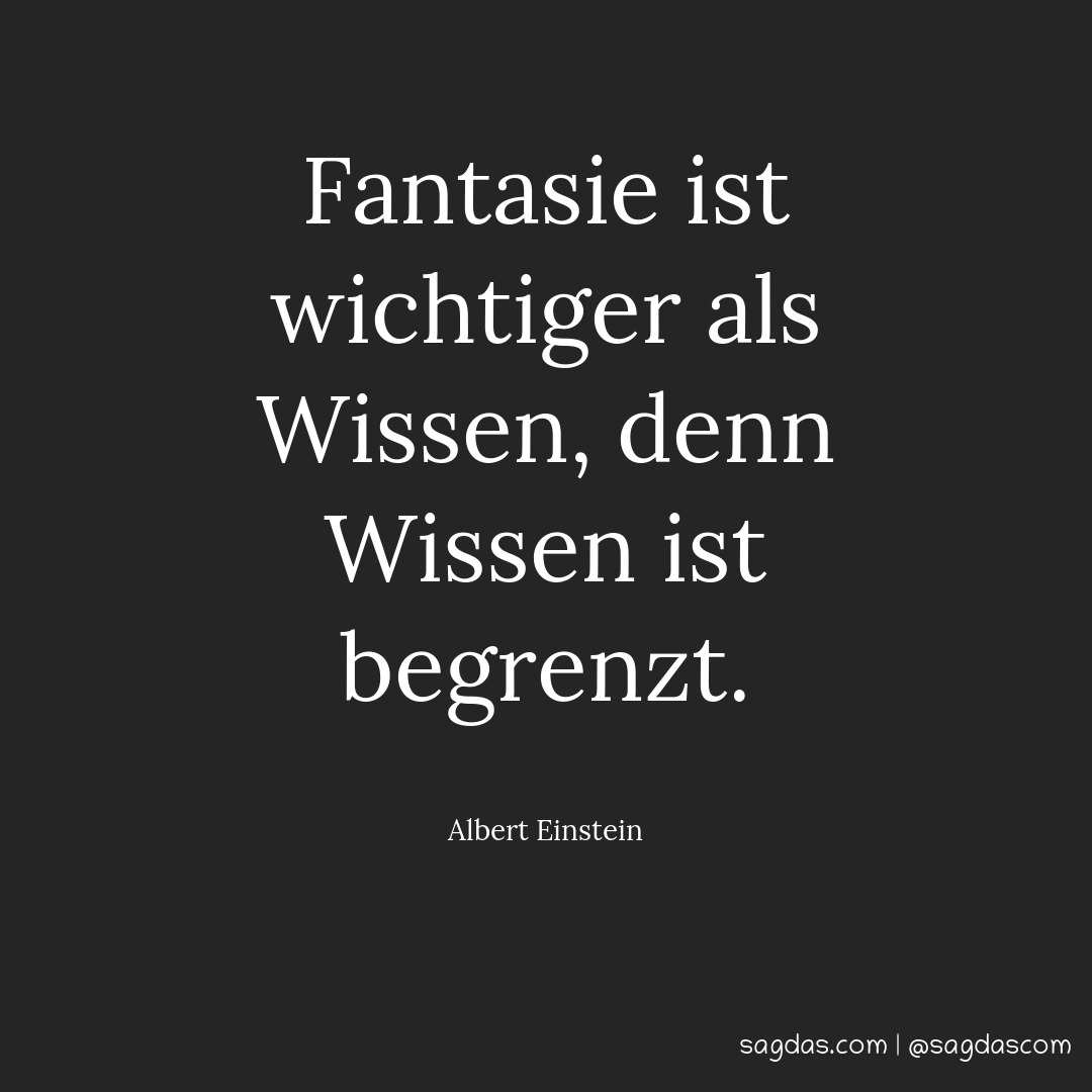 Albert Einstein Zitat Fantasie ist wichtiger als sagdas