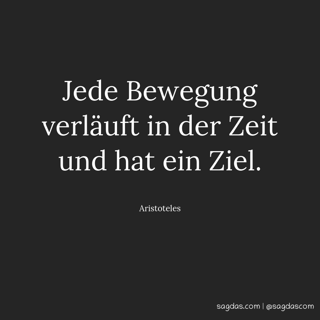 Aristoteles Zitat Jede Bewegung verläuft in der Zeit sagdas