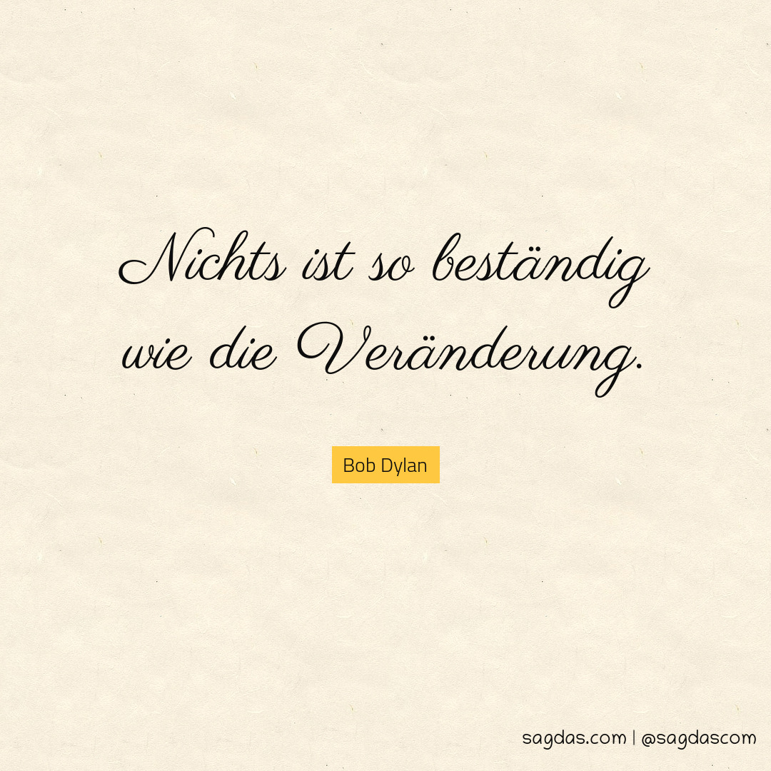 Bob Dylan Zitat Nichts ist so beständig wie die sagdas Bob Dylan Zitat Nichts ist so beständig wie die sagdas
