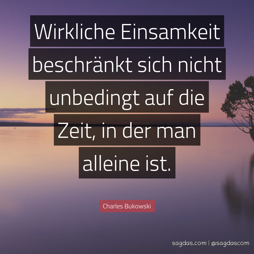 Einsam zitat allein aber nicht ᐅ Einsamkeit