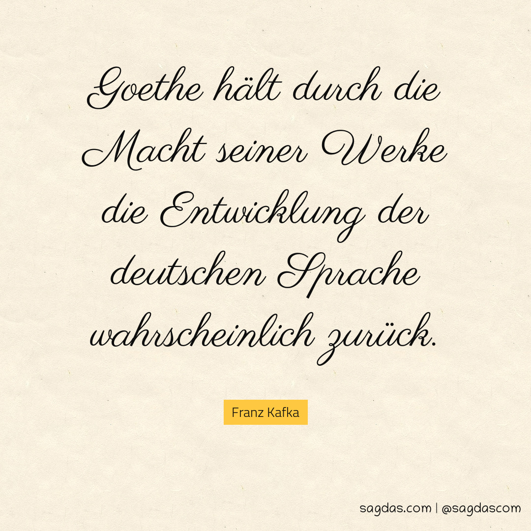 Goethe hält durch die Macht seiner Werke die Entwicklung der deutschen Sprache wahrscheinlich zurück.