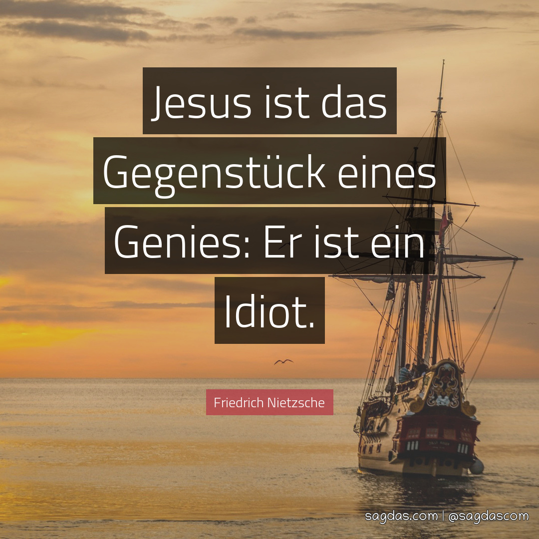 Jesus ist das Gegenstück eines Genies: Er ist ein Idiot.