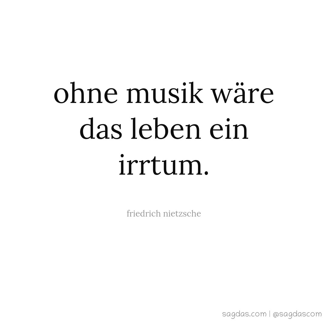 Ohne Musik wäre das Leben ein Irrtum.