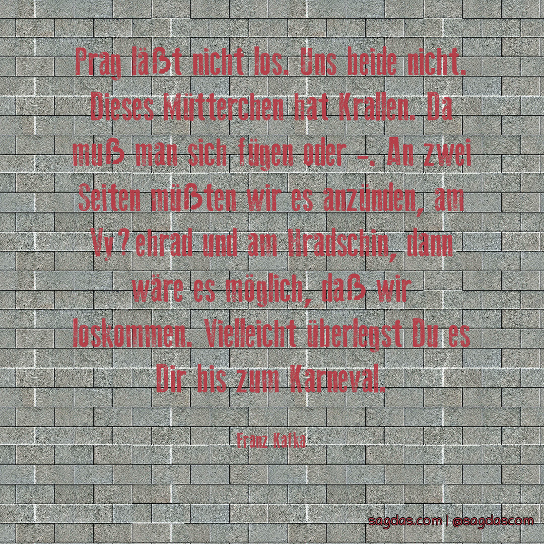 Franz Kafka Zitat Prag läßt nicht los. Uns beide sagdas