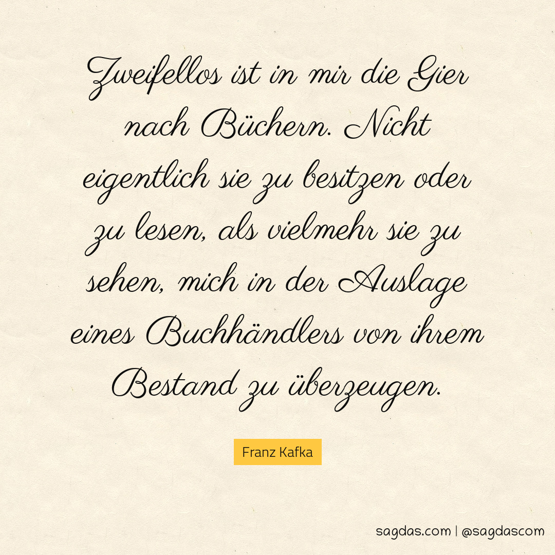 Franz Kafka Zitat Zweifellos ist in mir die Gier nach sagdas