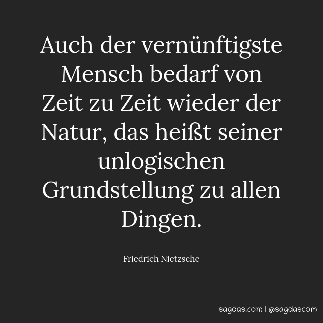 Friedrich Nietzsche Zitat Auch der vernünftigste sagdas