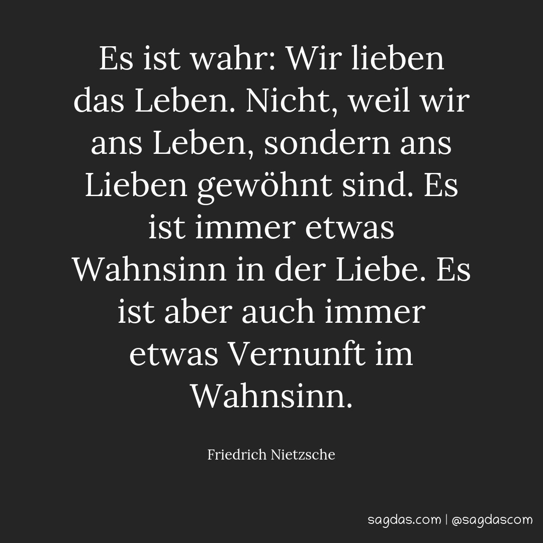 Friedrich Nietzsche Zitat Es ist wahr Wir lieben das sagdas