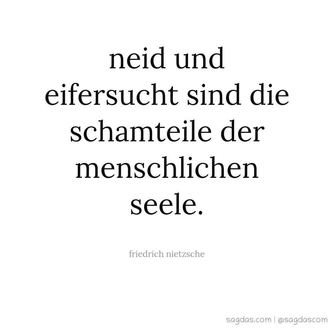 Friedrich Nietzsche Zitat Neid und Eifersucht sind die sagdas