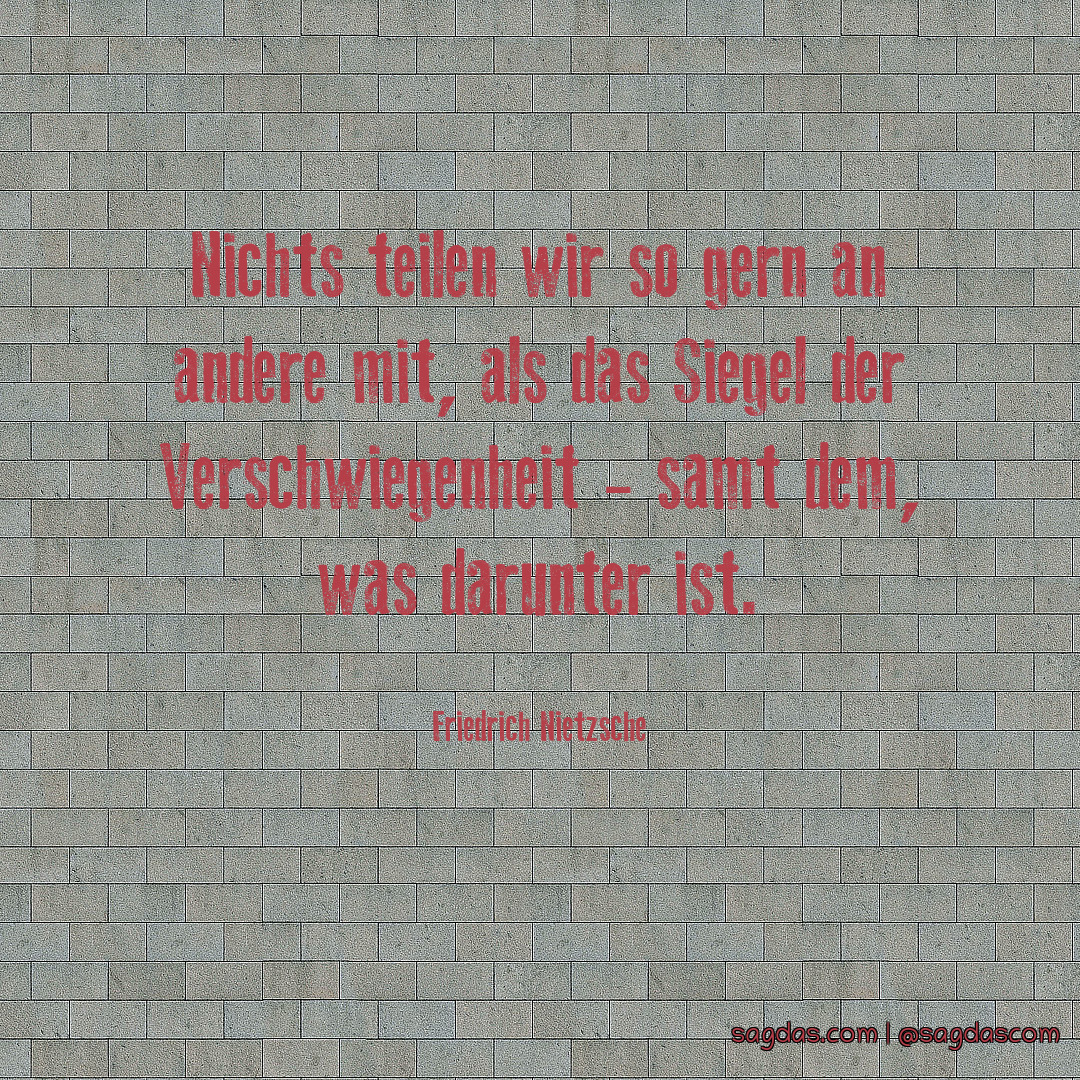 Friedrich Nietzsche Zitat Nichts teilen wir so gern an sagdas