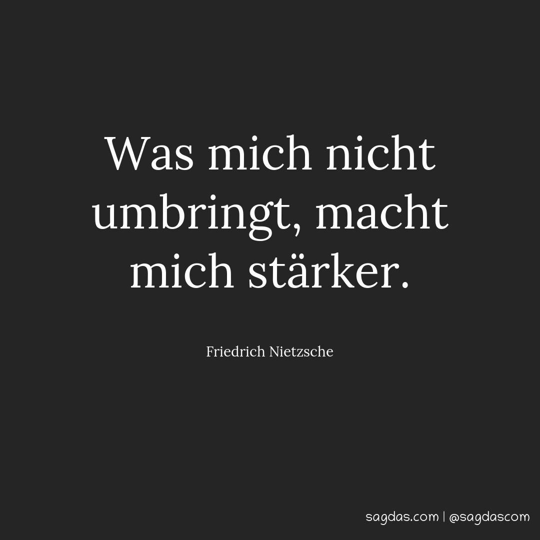 Friedrich Nietzsche Zitat Was mich nicht umbringt, sagdas