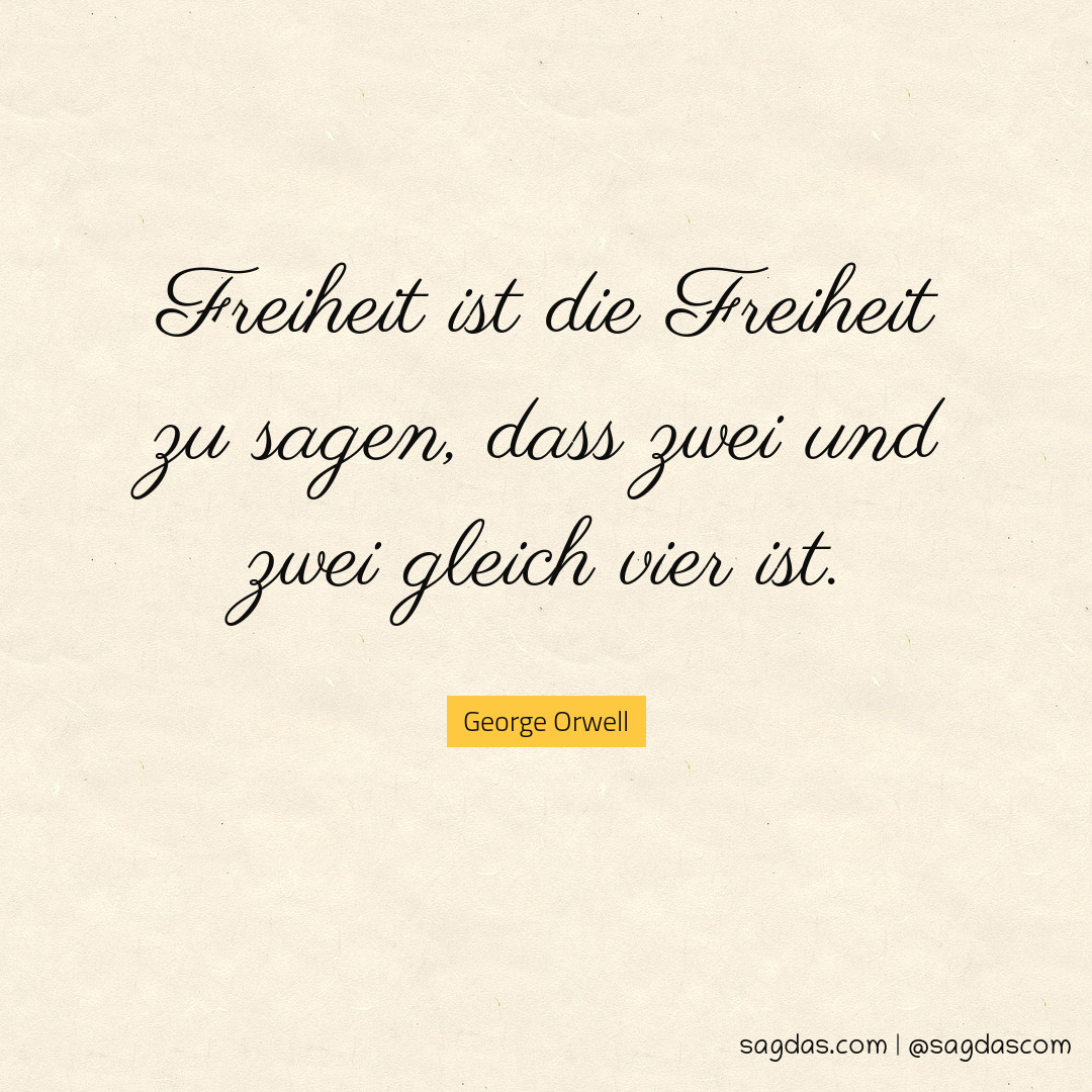 Orwell Zitat Freiheit ist die Freiheit zu sagdas