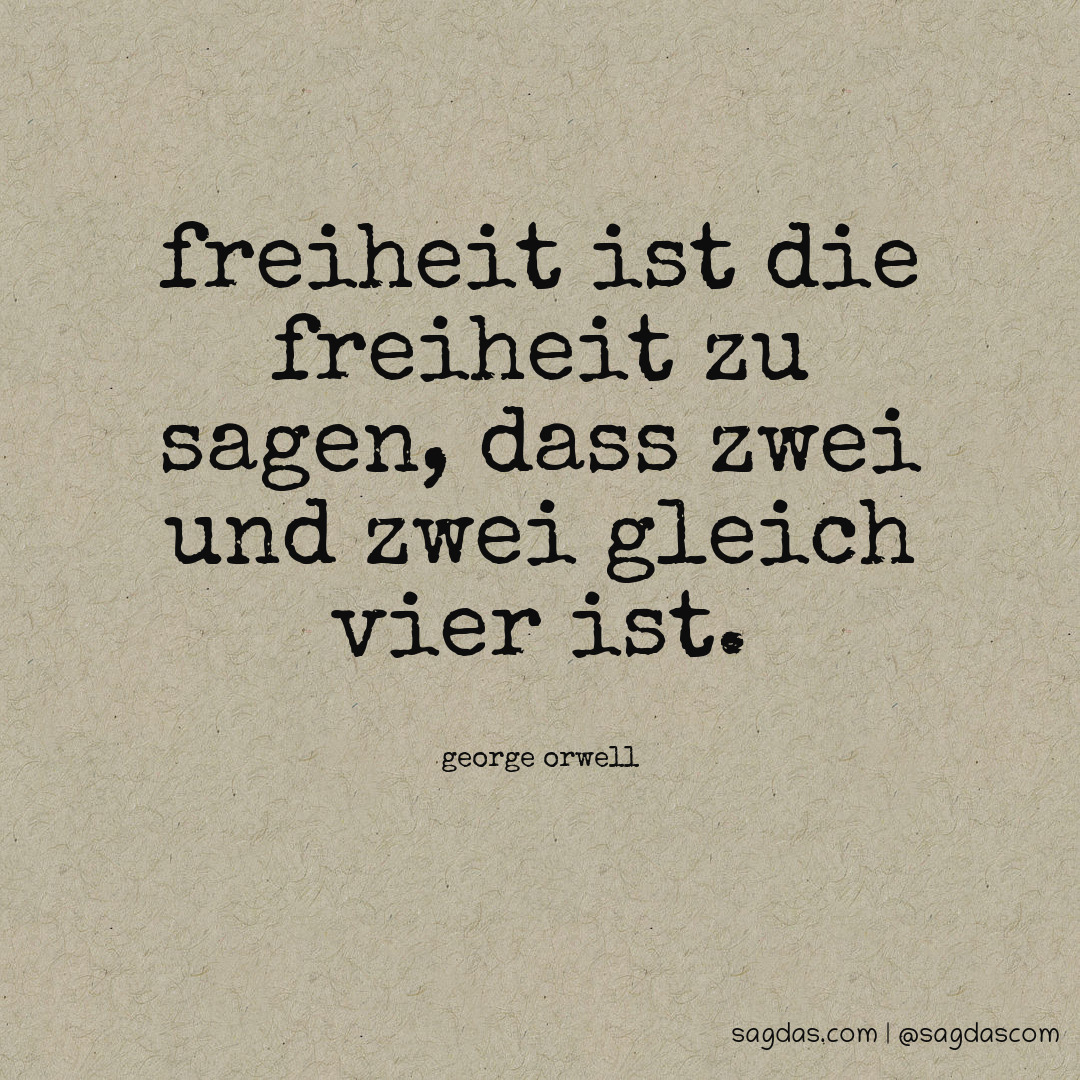 Orwell Zitat Freiheit ist die Freiheit zu sagdas