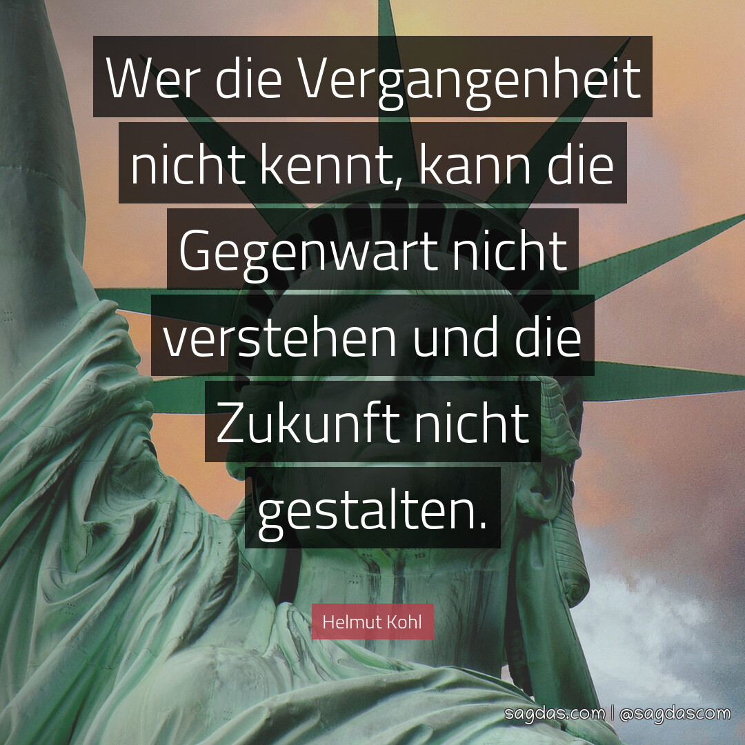 Helmut Kohl Zitat Wer Die Vergangenheit Nicht Kennt Sagdas