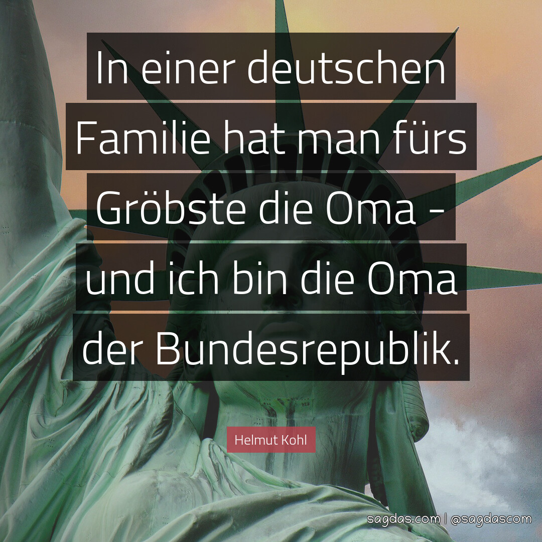 In einer deutschen Familie hat man fürs Gröbste die Oma - und ich bin die Oma der Bundesrepublik.
