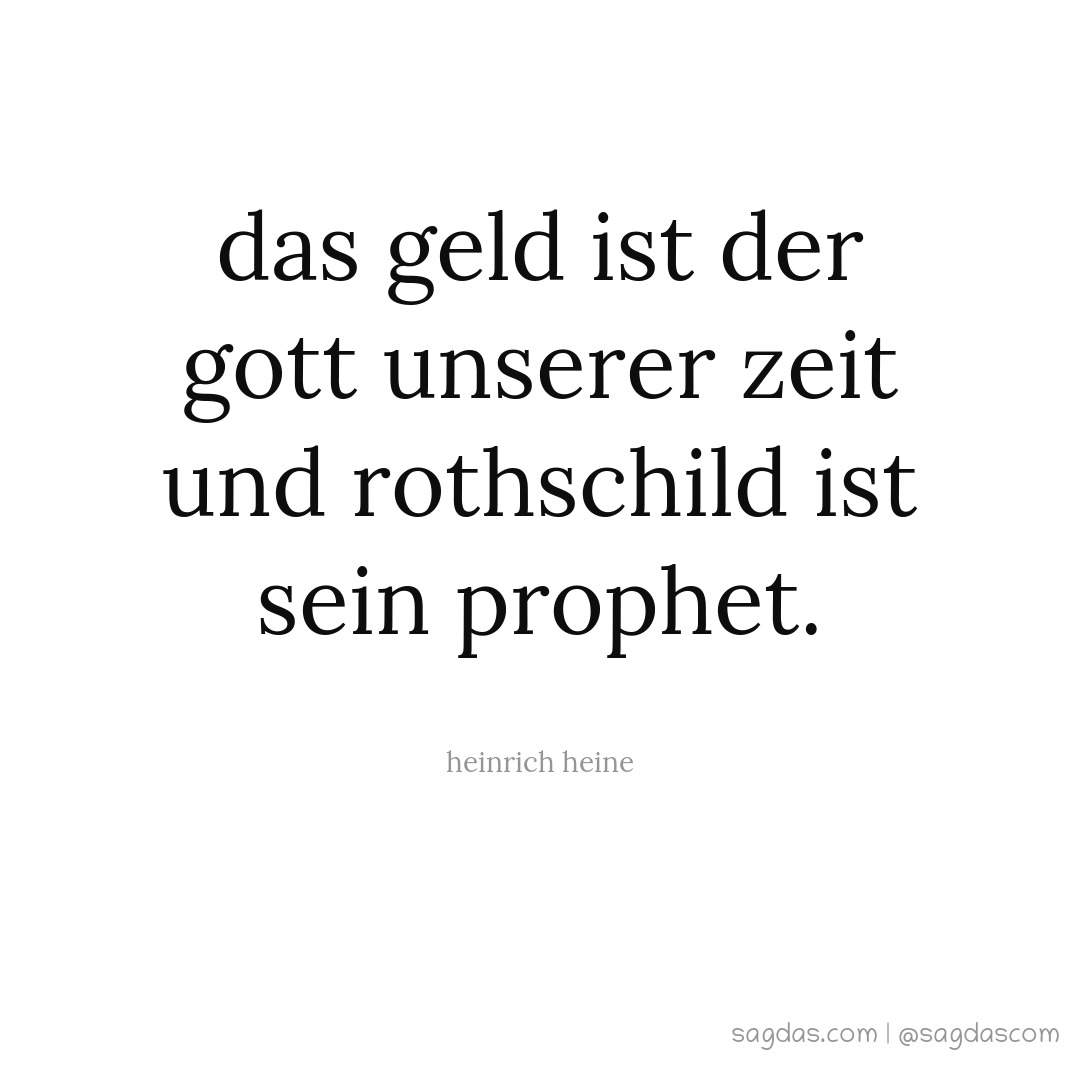 Das Geld ist der Gott unserer Zeit und Rothschild ist sein Prophet.