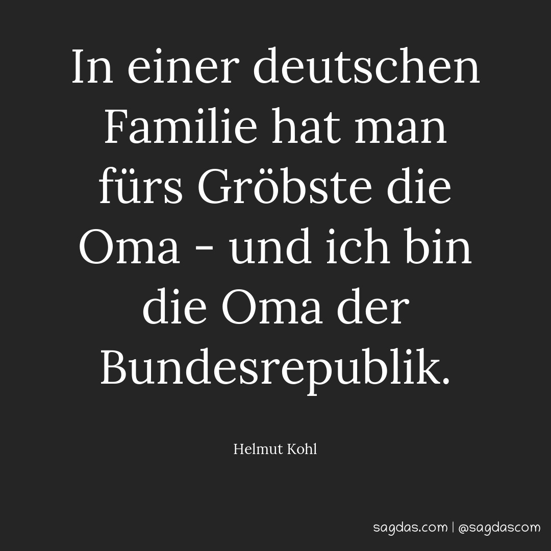 In einer deutschen Familie hat man fürs Gröbste die Oma - und ich bin die Oma der Bundesrepublik.