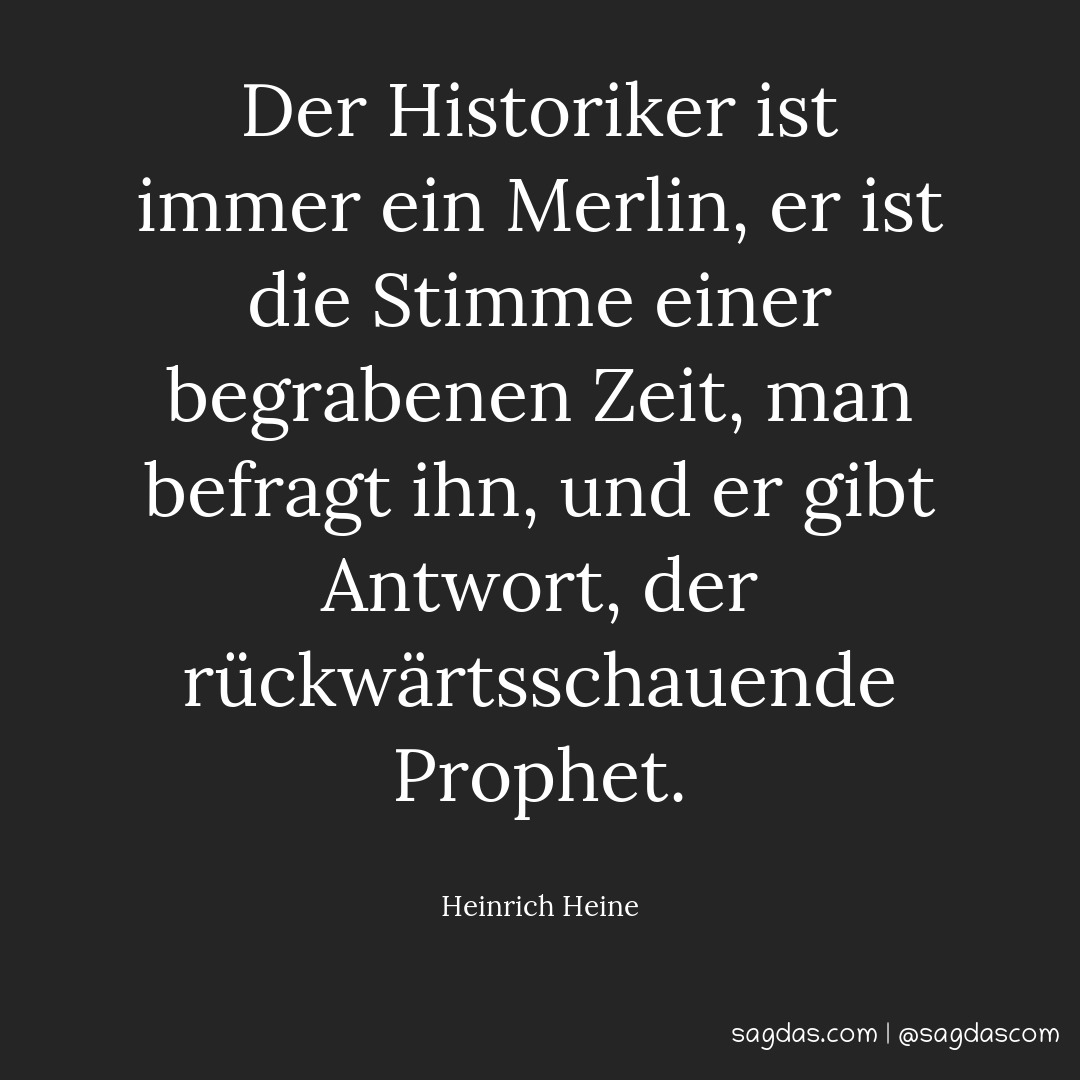 Heinrich Heine Zitat Der Historiker ist immer ein sagdas