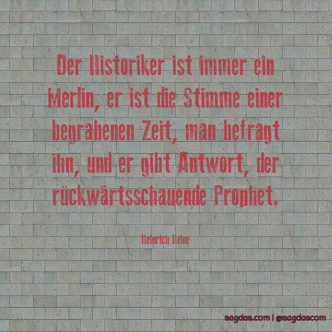 Heinrich Heine Zitat Der Historiker ist immer ein sagdas