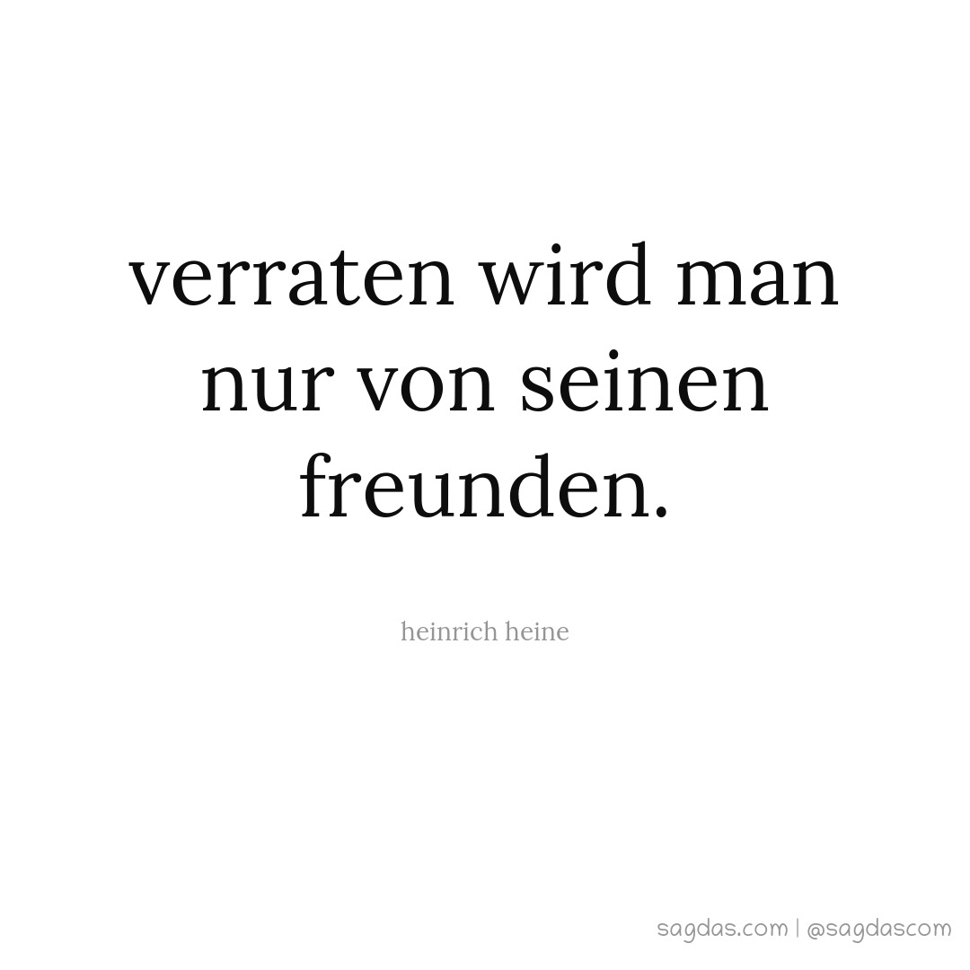 Heinrich Heine Zitat Verraten wird man nur von seinen sagdas