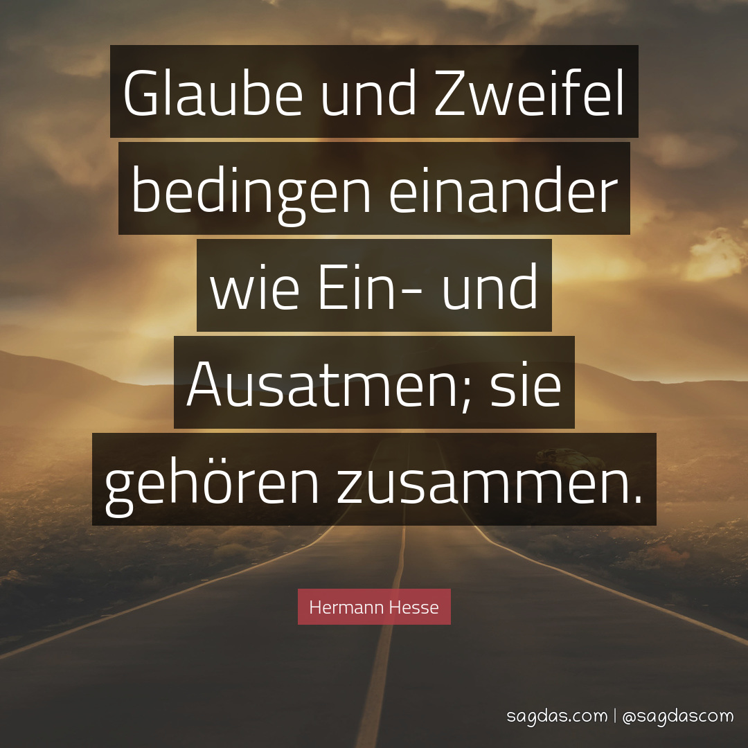 Hermann Hesse Zitat Glaube und Zweifel bedingen sagdas