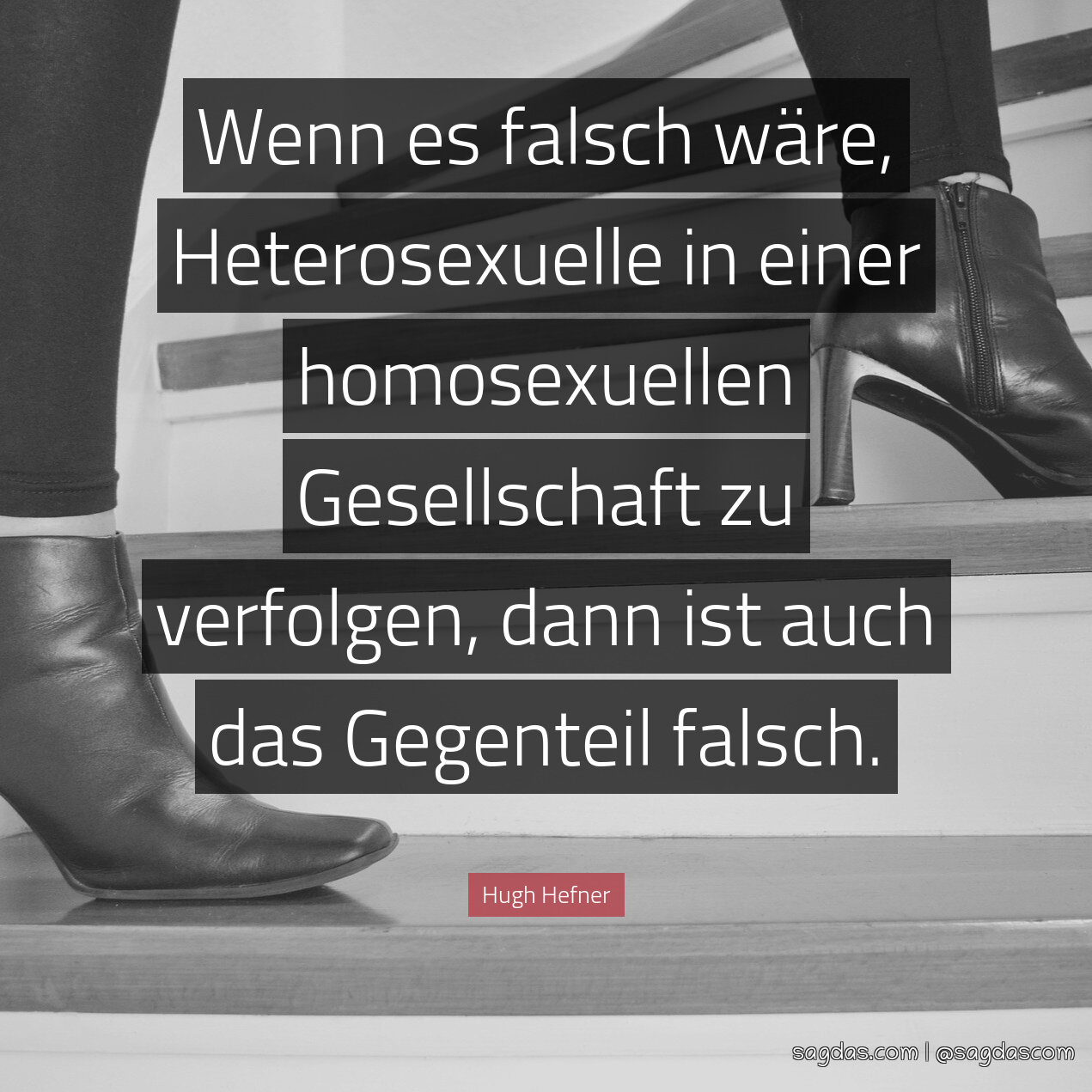 Wenn es falsch wäre, Heterosexuelle in einer homosexuellen Gesellschaft zu verfolgen, dann ist auch das Gegenteil falsch.