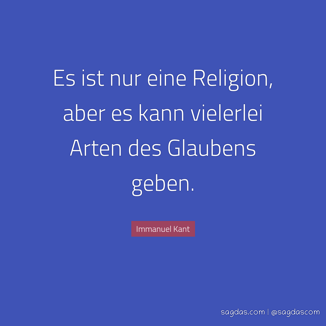 Es ist nur eine Religion, aber es kann vielerlei Arten des Glaubens geben.