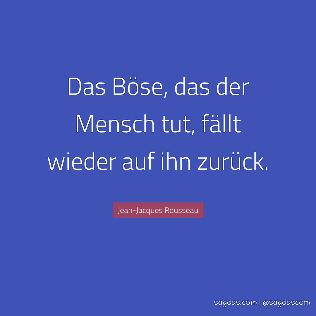 JeanJacques Rousseau Zitat Das Böse, das der Mensch sagdas