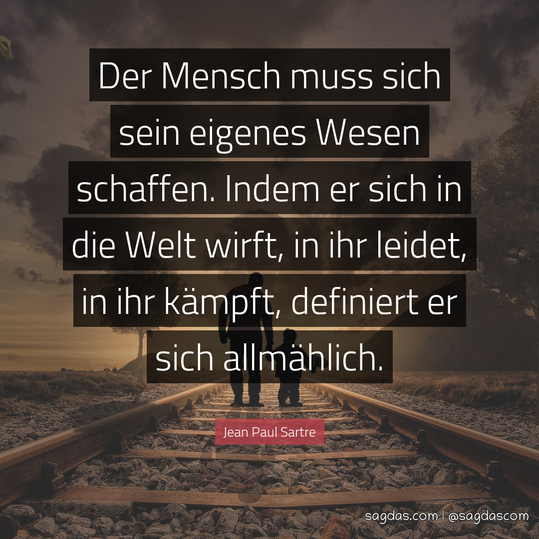 Jean Paul Sartre Zitat Der Mensch muss sich sein sagdas