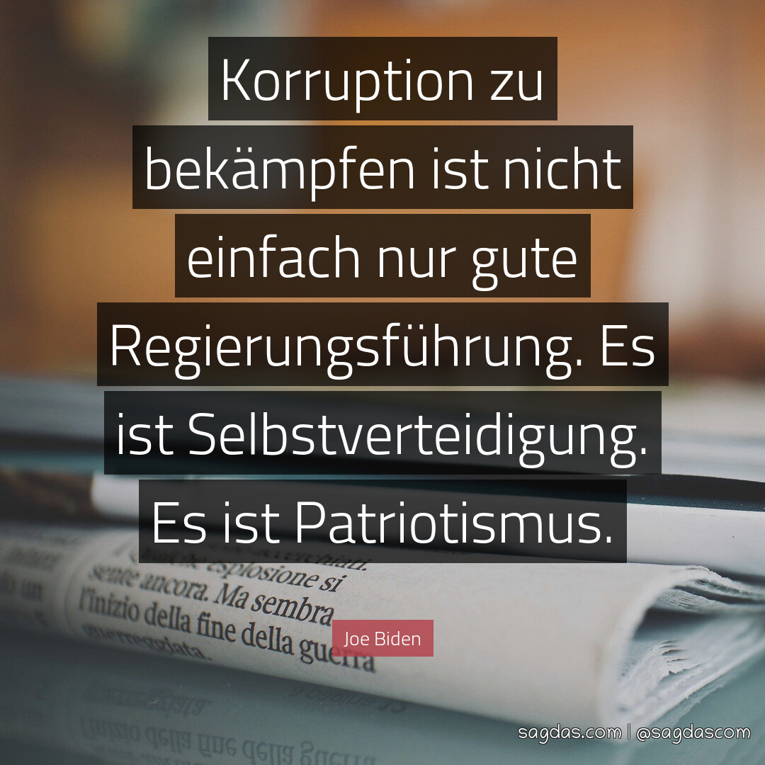 Korruption zu bekämpfen ist nicht einfach nur gute Regierungsführung. Es ist Selbstverteidigung. Es ist Patriotismus.