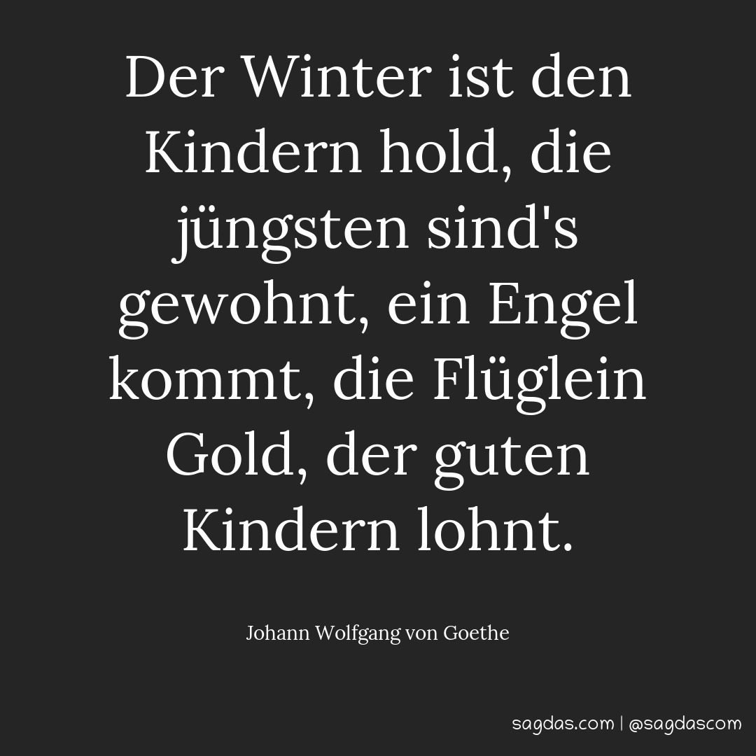 Der Winter ist den Kindern hold, die jüngsten sind's gewohnt, ein Engel kommt, die Flüglein Gold, der guten Kindern lohnt.