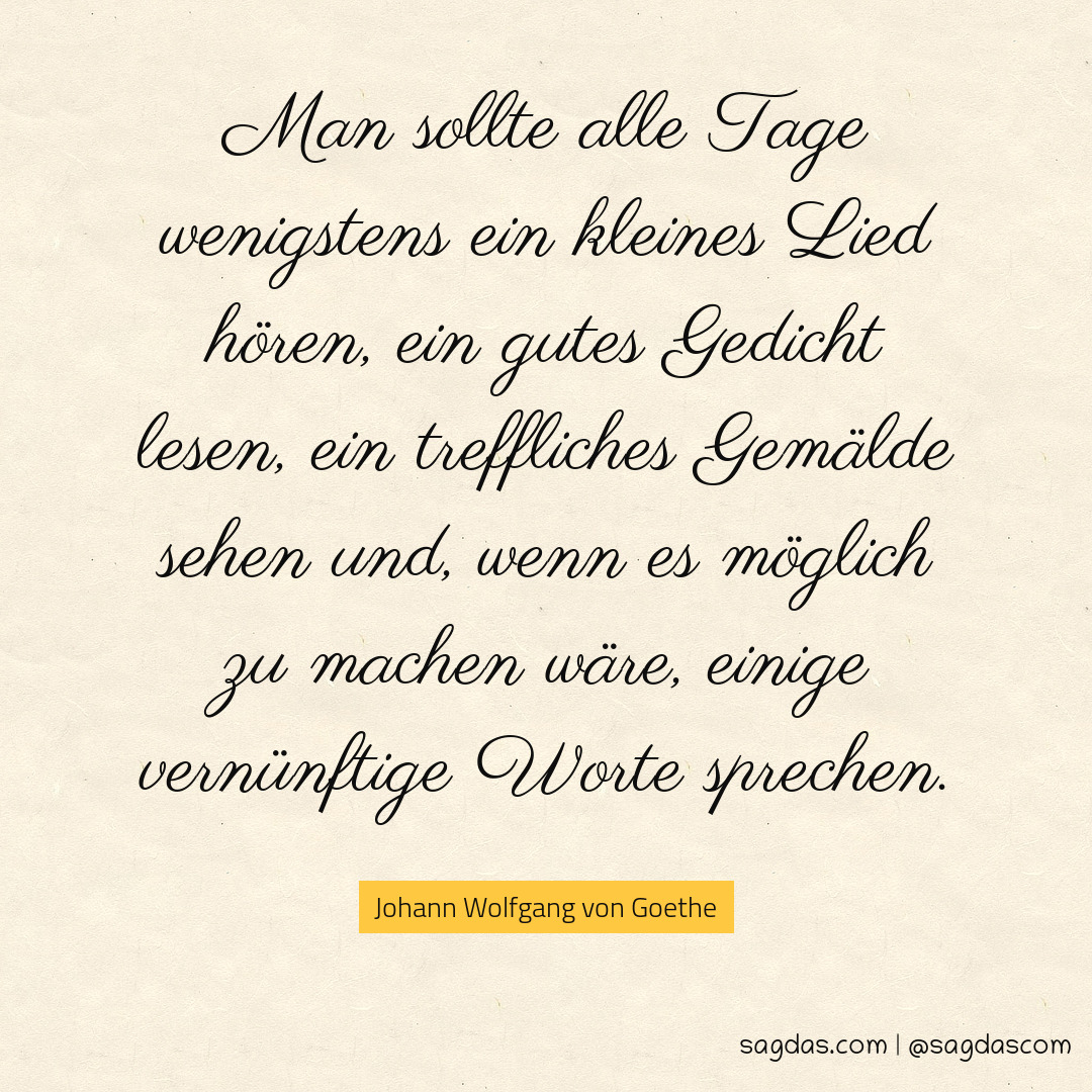 Johann Wolfgang von Goethe Zitat Man sollte alle Tage sagdas