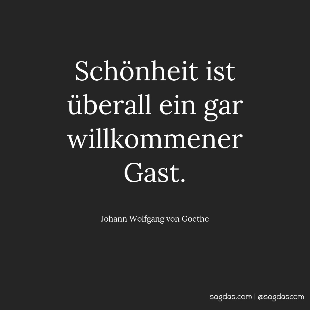 Johann Wolfgang von Goethe Zitat Schönheit ist sagdas