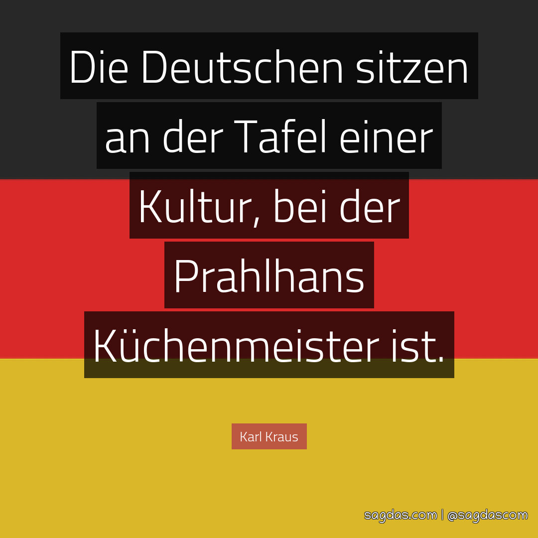 Die Deutschen sitzen an der Tafel einer Kultur, bei der Prahlhans Küchenmeister ist.