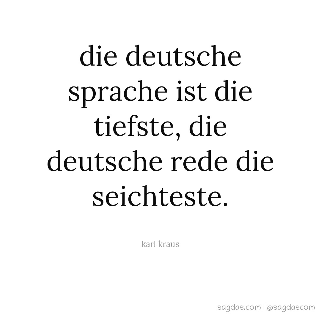 Die deutsche Sprache ist die tiefste, die deutsche Rede die seichteste.