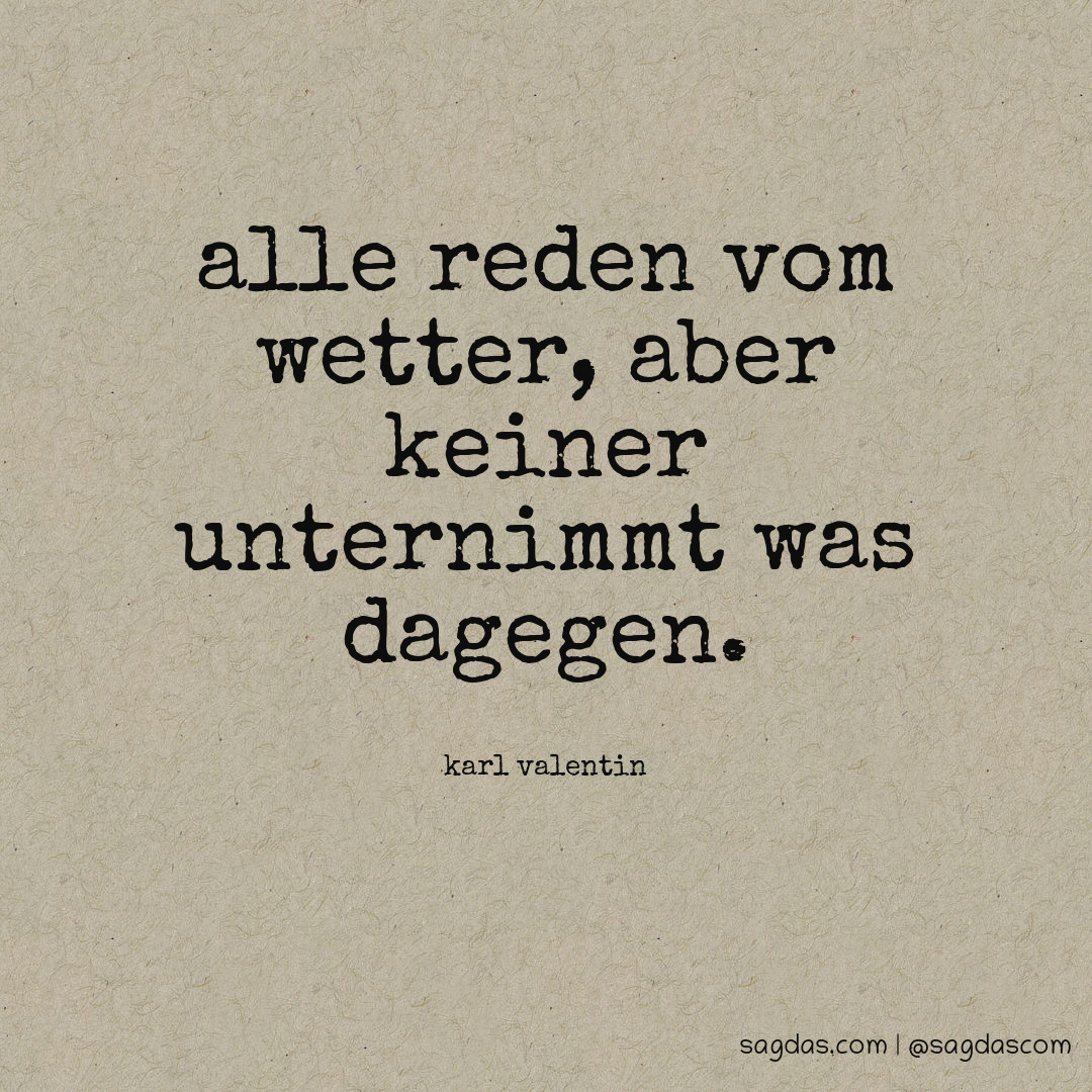 Karl Valentin Zitat Alle reden vom Wetter, aber keiner sagdas