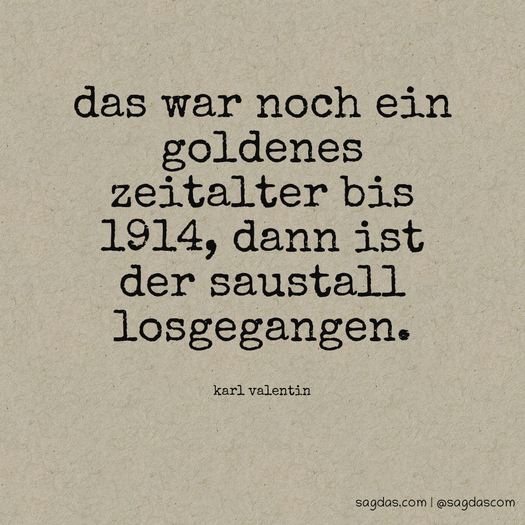 Karl Valentin Zitat Das war noch ein goldenes sagdas