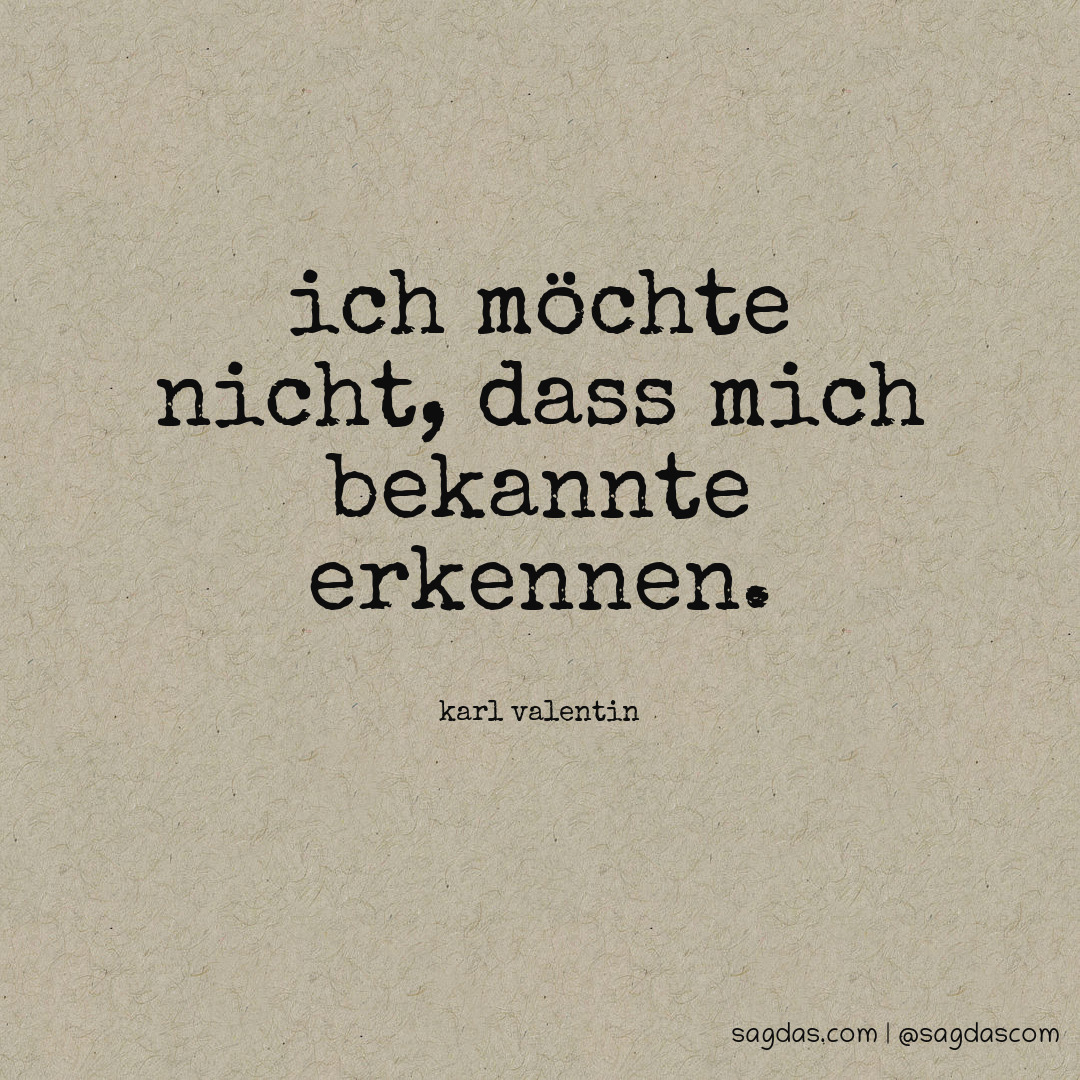 Karl Valentin Zitat Ich möchte nicht, dass mich sagdas