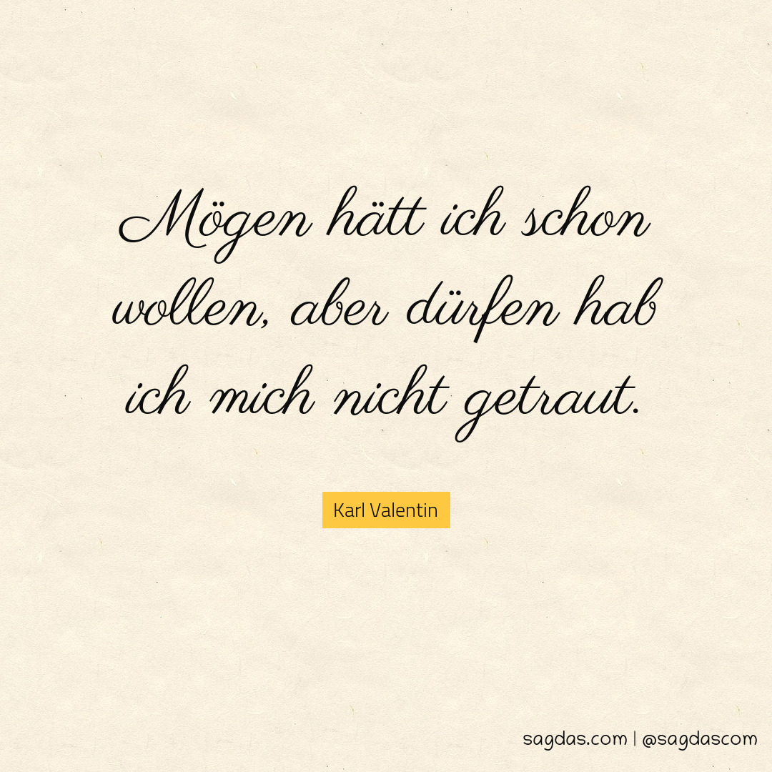 Karl Valentin Zitat Mögen hätt ich schon wollen, sagdas
