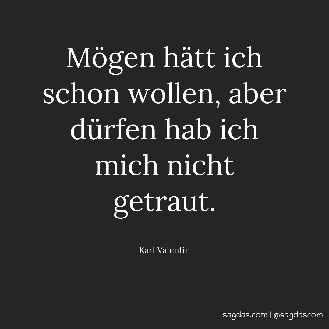 Karl Valentin Zitat Mögen hätt ich schon wollen, sagdas