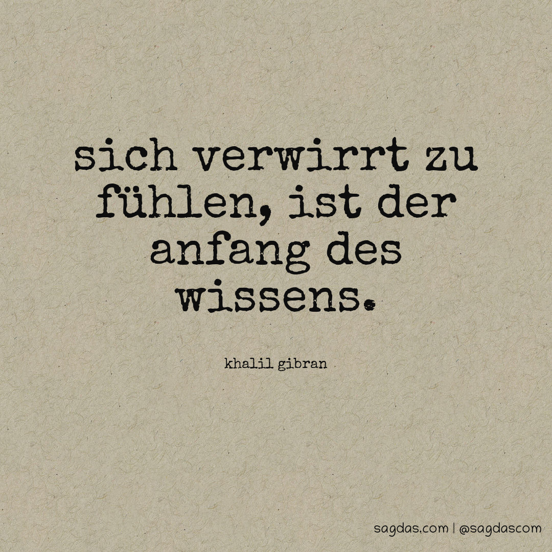 Khalil Gibran Zitat: Sich verwirrt zu fühlen, ist der  - sagdas